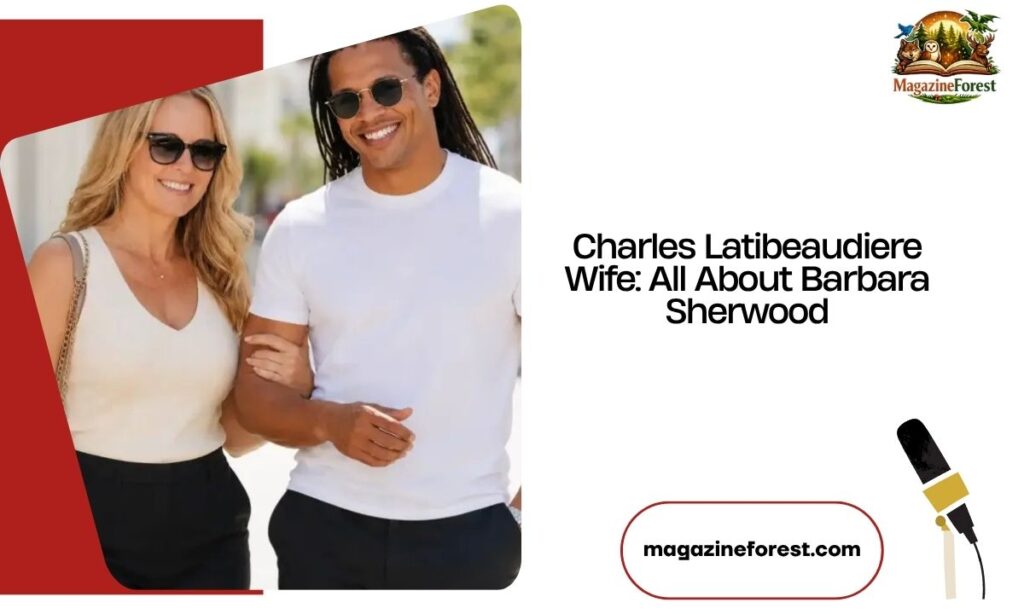 Charles Latibeaudiere Wife: All About Barbara Sherwood