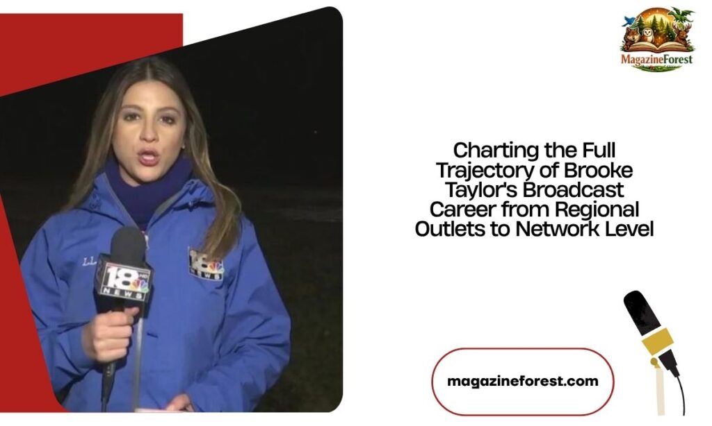 Charting the Full Trajectory of Brooke Taylor's Broadcast Career from Regional Outlets to Network Level