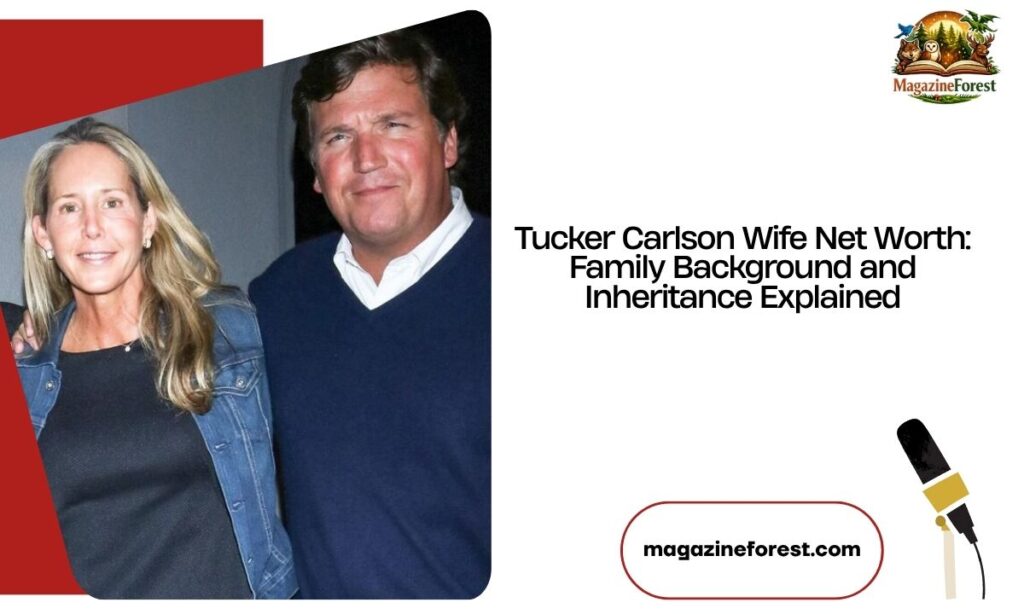 Tucker Carlson Wife Net Worth Family Background and Inheritance Explained